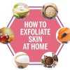 How To Exfoliate Skin At Home: A Guide To Getting The Best
